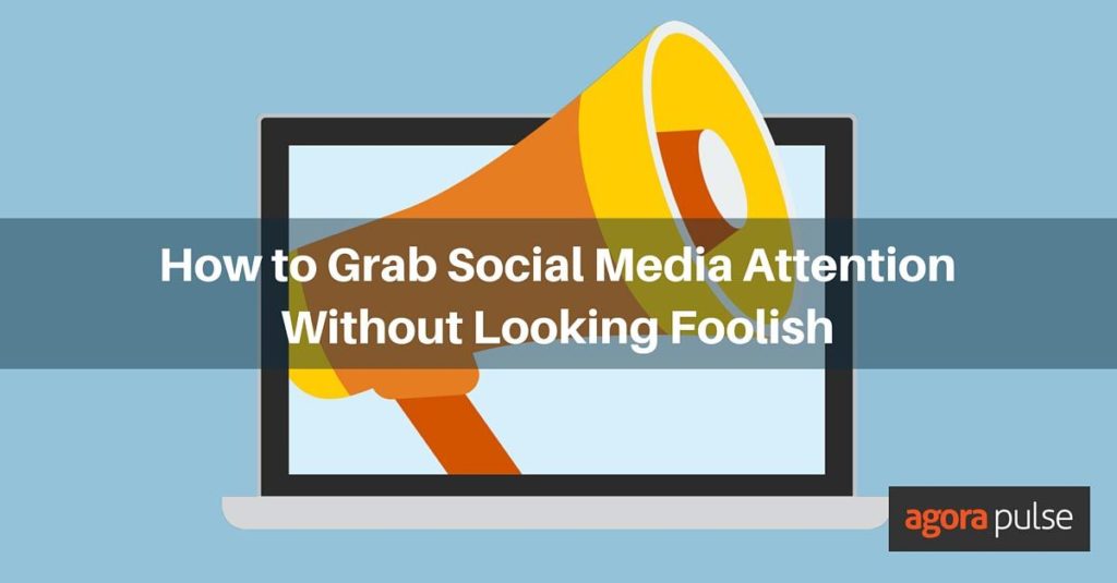 Feature image of How to Grab Social Media Attention Without Looking Foolish