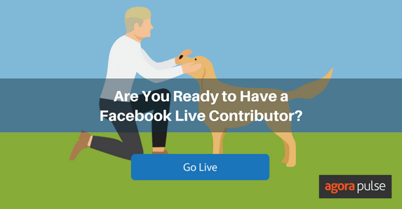 Feature image of Are You Ready to Have a Facebook Live Contributor?