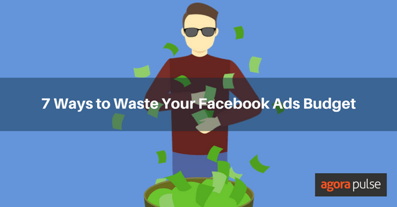 Feature image of 7 Ways to Waste Your Facebook Ads Budget