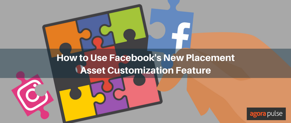 Feature image of How to Use Facebook’s New Placement Asset Customization Feature