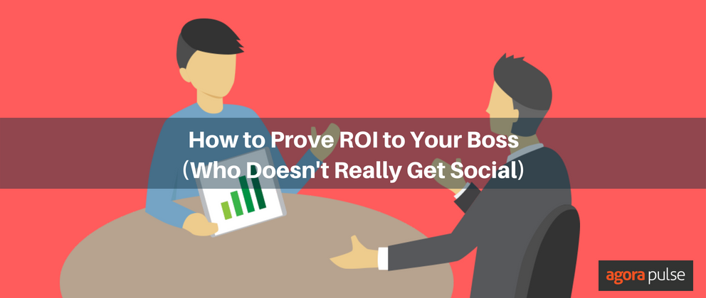Feature image of How to Prove Social ROI to Your Boss (Who Doesn’t Really Get Social)