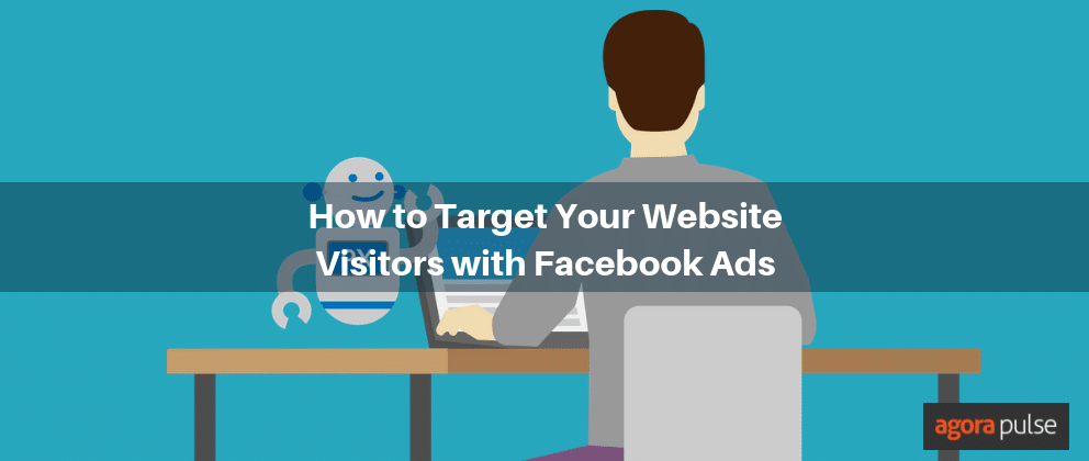 Feature image of How to Target Your Website Visitors with Facebook Ads