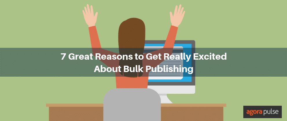 Feature image of 7 Great Reasons to Get Really Excited About Bulk Publishing