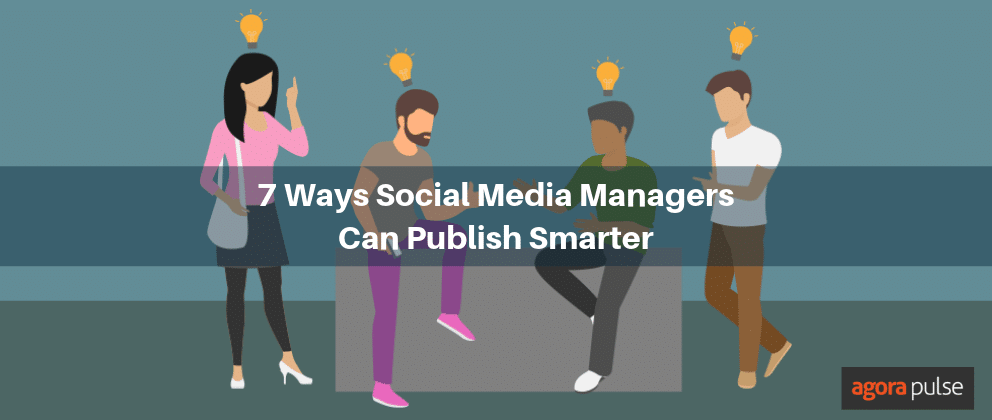 Feature image of 7 Ways Social Media Managers Can Publish Smarter