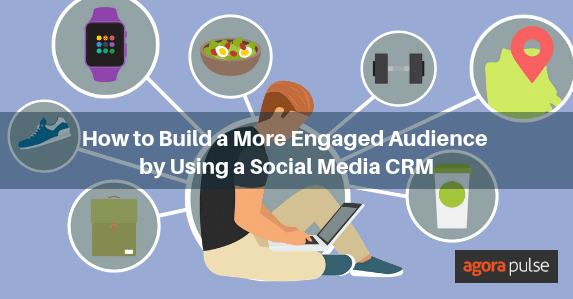Feature image of How to Build a More Engaged Audience by Using a Social Media CRM