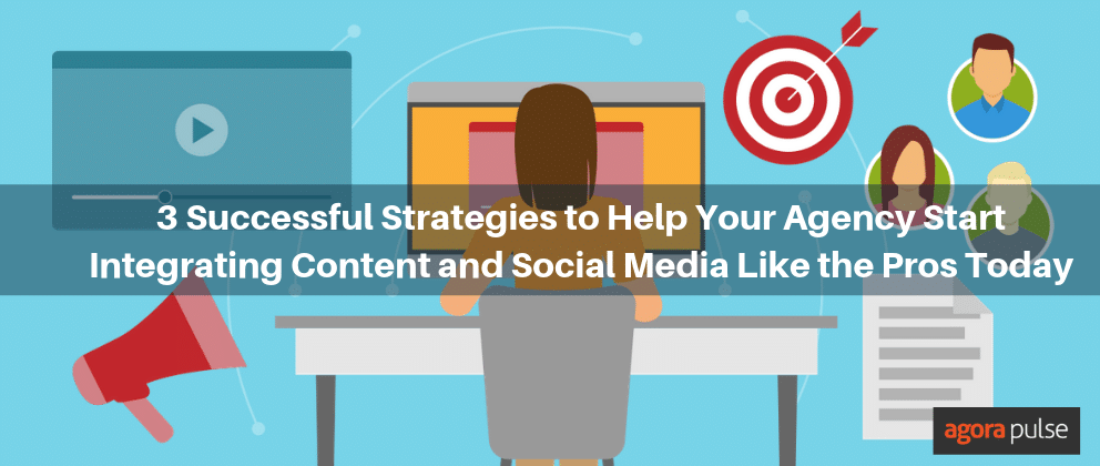 Feature image of 3 Successful Strategies to Help Your Agency Start Integrating Content and Social Media Like the Pros Today Feature image of 3 Successful Strategies to Help Your Agency Start Integrating Content and Social Media Like the Pros Today