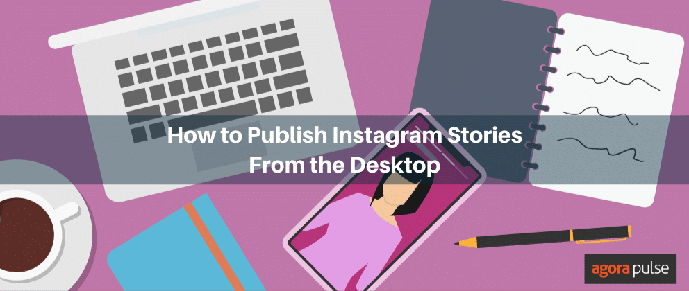 Feature image of A Secret Hack to Help You Publish Instagram Stories From Your Desktop