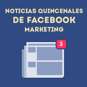 Feature image of Noticias Quincenales de Facebook Marketing (Agosto 15, 2014)