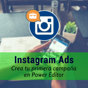 Feature image of Instagram Ads: Cómo Crear Una Campaña con Power Editor de Facebook