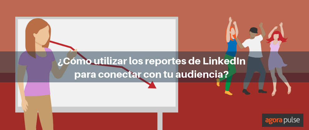Feature image of Utiliza los reportes de LinkedIn para acercarte más a tu audiencia