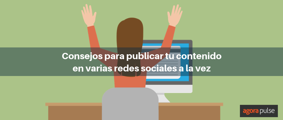 Feature image of ¿Cuál es la forma ideal de publicar en varias redes sociales a la vez?