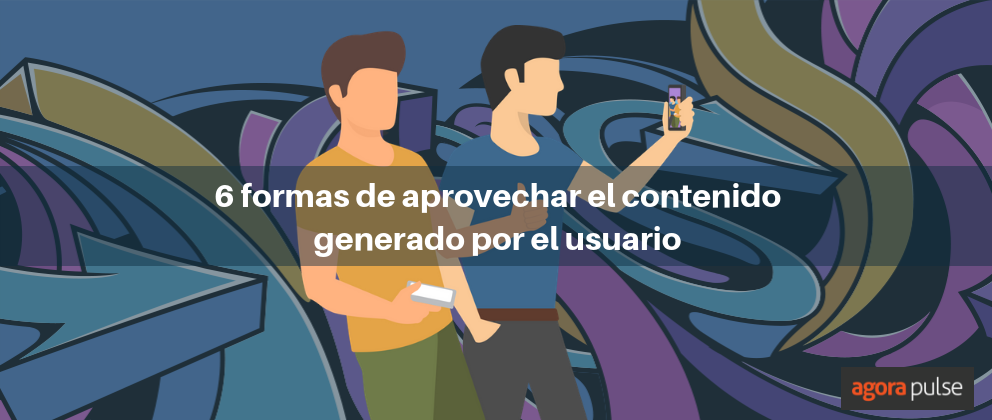 Feature image of 6 formas de aprovechar el contenido generado por el usuario