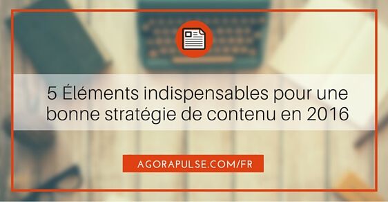 Feature image of 5 éléments “indispensables” pour votre stratégie de contenu