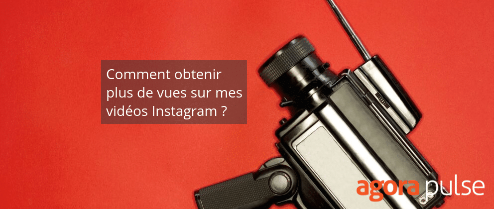 Feature image of Comment obtenir plus de vues sur mes vidéos Instagram ?