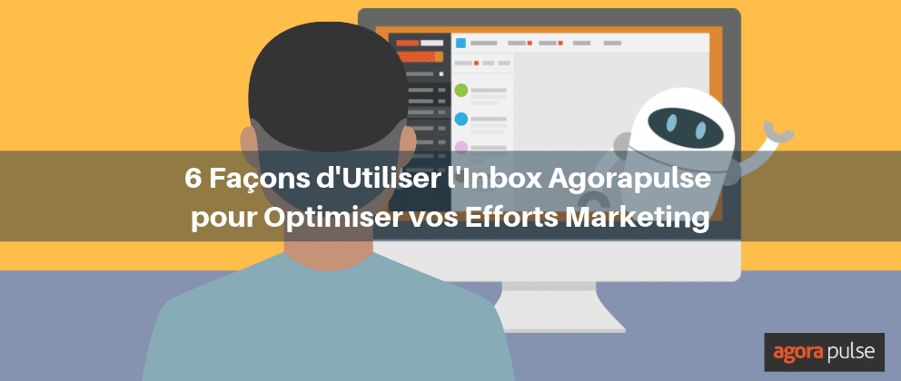 Feature image of 6 façons d’optimiser votre Social Media Marketing avec l’inbox Agorapulse