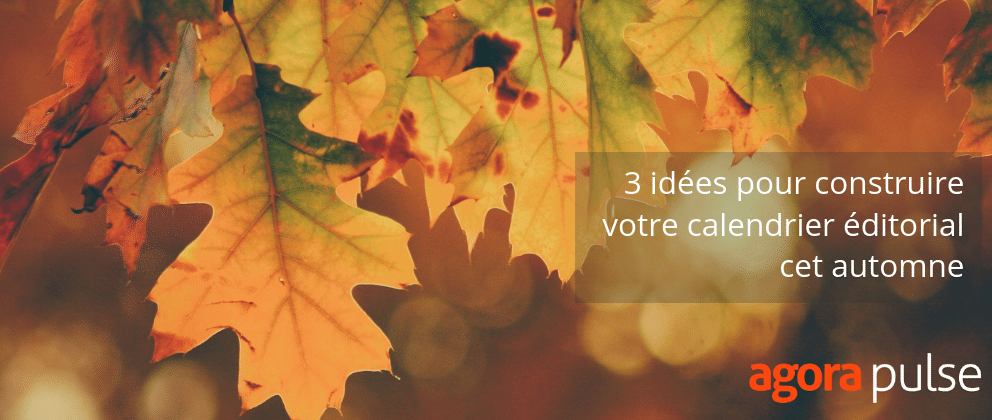 Feature image of 3 idées pour construire votre calendrier éditorial cet automne