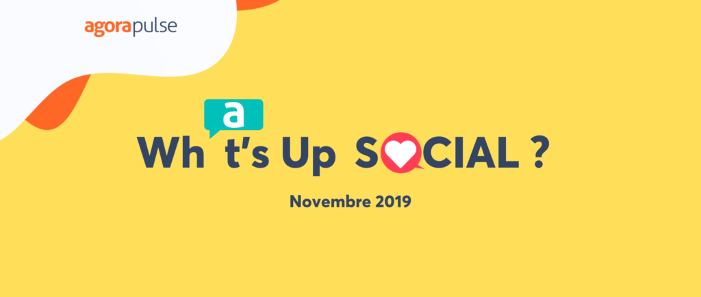 Feature image of What’s Up Social ? Les nouveautés des réseaux sociaux (novembre 2019)
