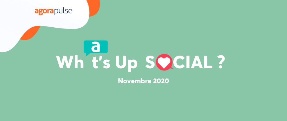 Feature image of What’s Up Social, votre recap de l’actualité social media (novembre 2020)