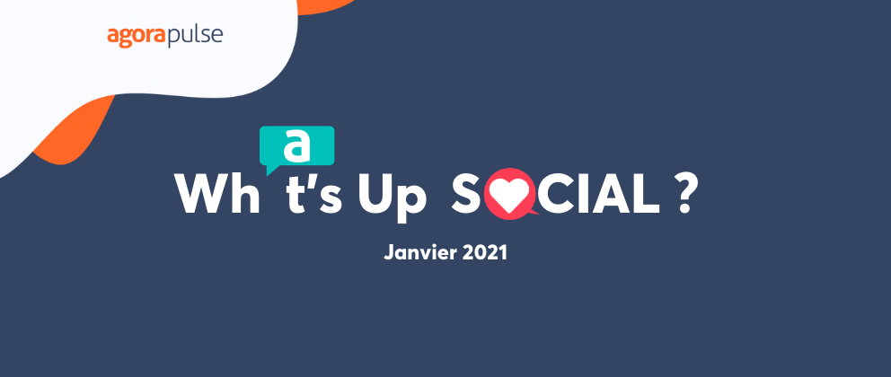 Feature image of What’s Up Social, votre recap de l’actualité social media (Janvier 2021)